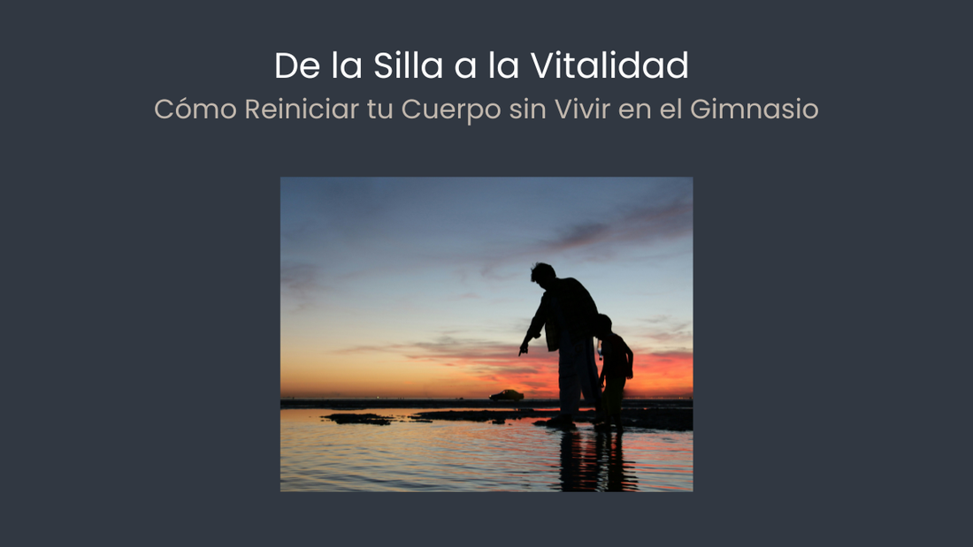 De la Silla a la Vitalidad: Cómo Reiniciar tu Cuerpo sin Vivir en el Gimnasio