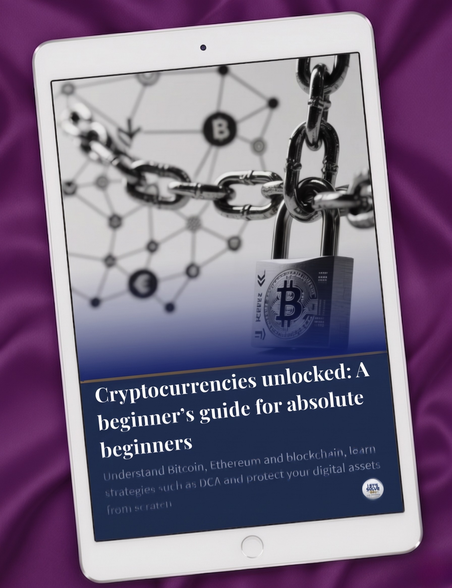 Cryptocurrencies Unlocked: A Beginner’s Guide for Absolute Beginners Let´s Solve Your Problem