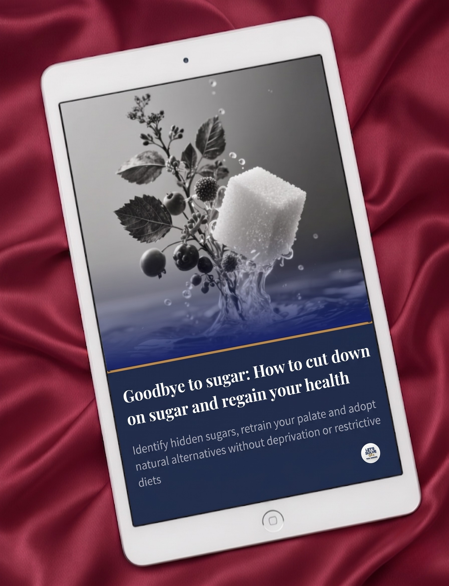 Goodbye to Sugar: How to Cut Down on Sugar and Regain Your Health Let´s Solve Your Problem