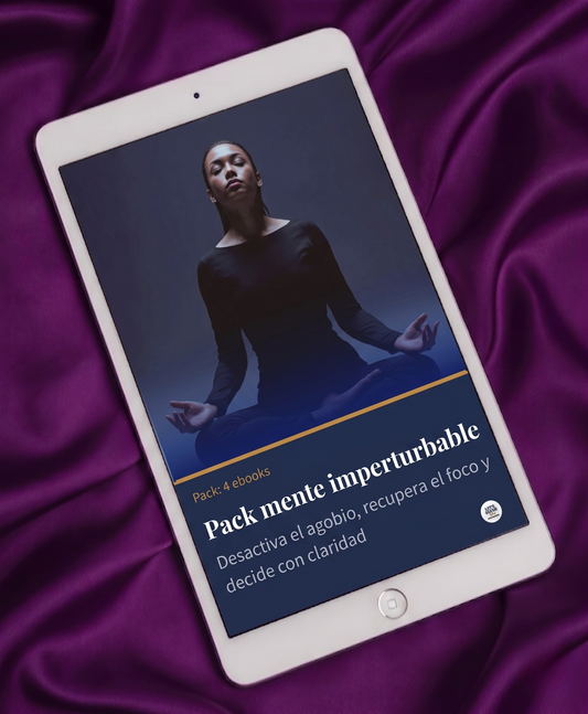 Pack Mente Imperturbable: Desactiva el Agobio, Recupera el Foco y Decide con Claridad