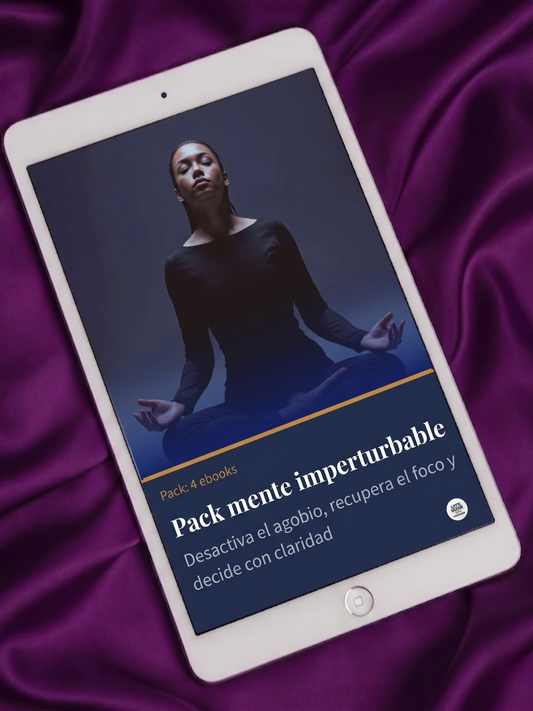 Pack Mente Imperturbable: Desactiva el Agobio, Recupera el Foco y Decide con Claridad