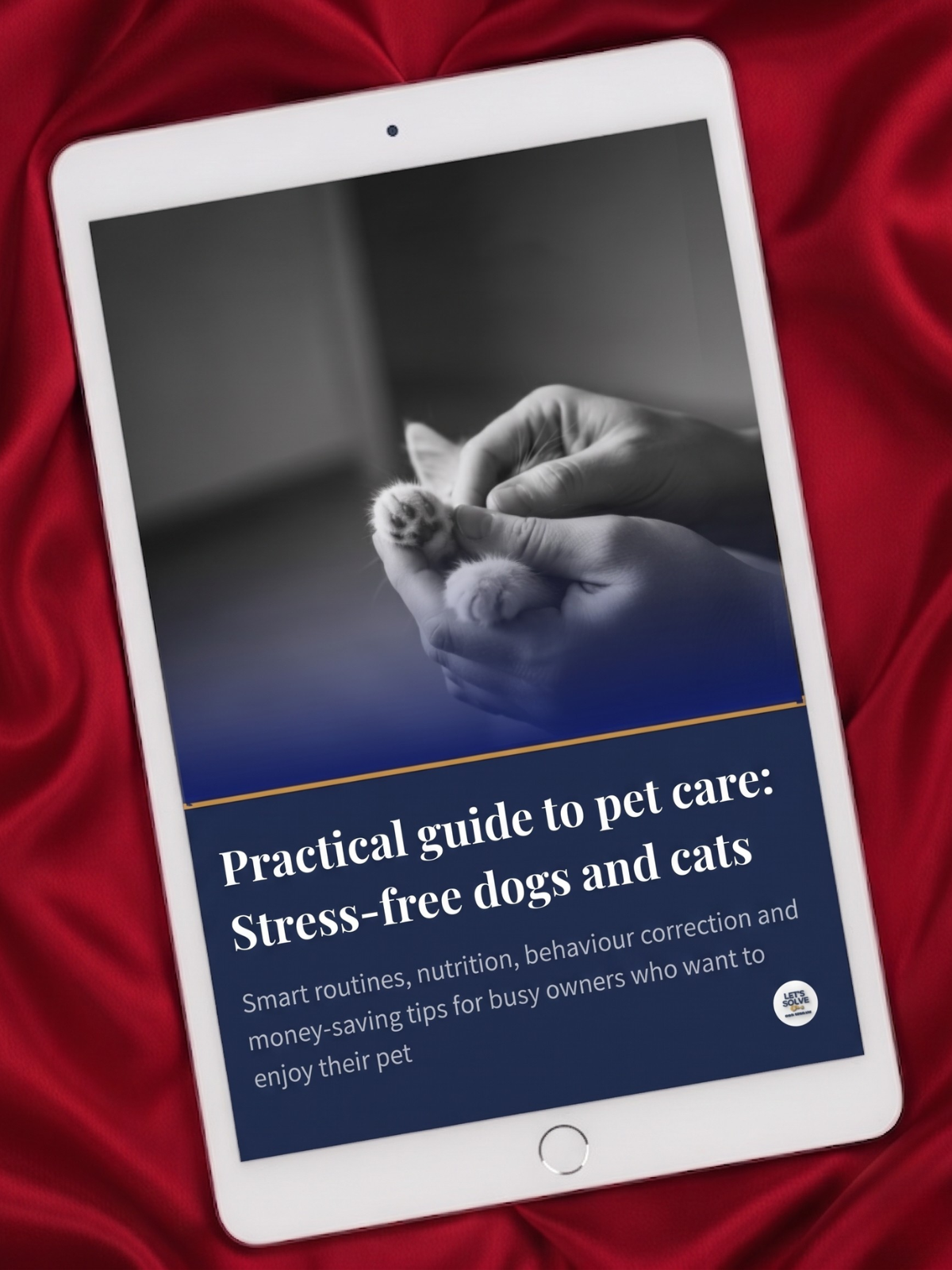 Practical Guide to Pet Care: Stress-Free Dogs and Cats Let´s Solve Your Problem