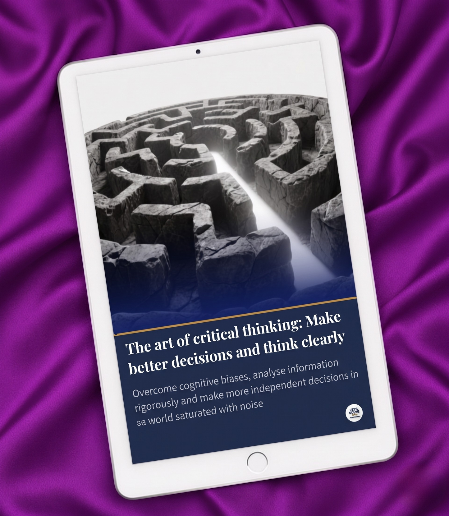 The Art of Critical Thinking: Make Better Decisions and Think Clearly Let´s Solve Your Problem