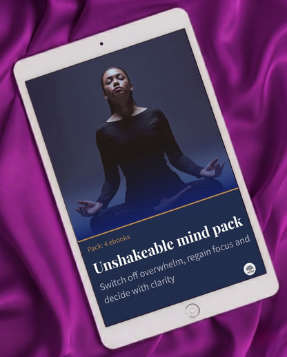 Unshakeable Mind Pack: Switch Off Overwhelm, Regain Focus and Decide with Clarity
